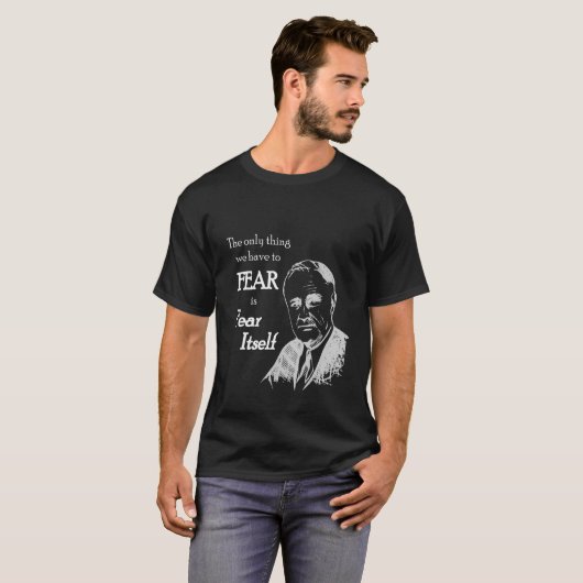 Fdr Franklin D Roosevelt Angst vor sich selbst Zit T-Shirt (Vorne ganz)