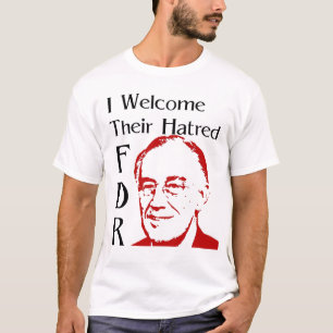 FDR-Rede - Ich begrüße ihren Hass T-Shirt