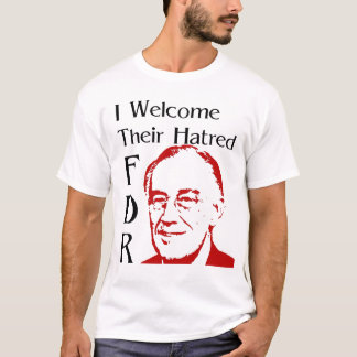 FDR-Rede - Ich begrüße ihren Hass T-Shirt