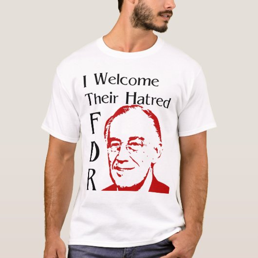 FDR-Rede - Ich begrüße ihren Hass T-Shirt (Vorderseite)