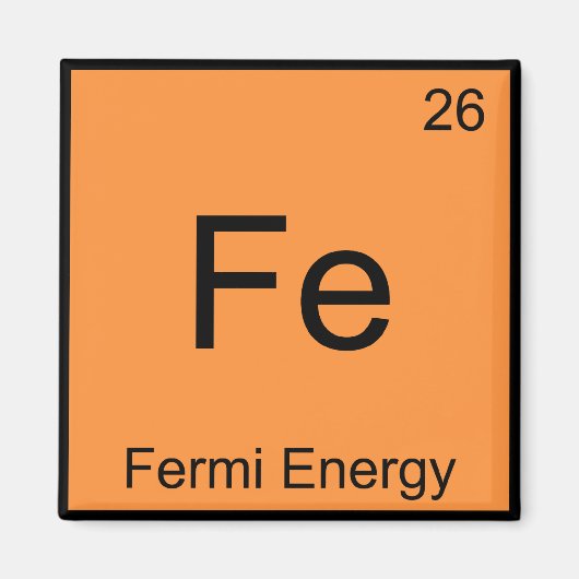 Fe - Fermi Energy Funny Chemistry Element Symbol T Magnet (Vorne)