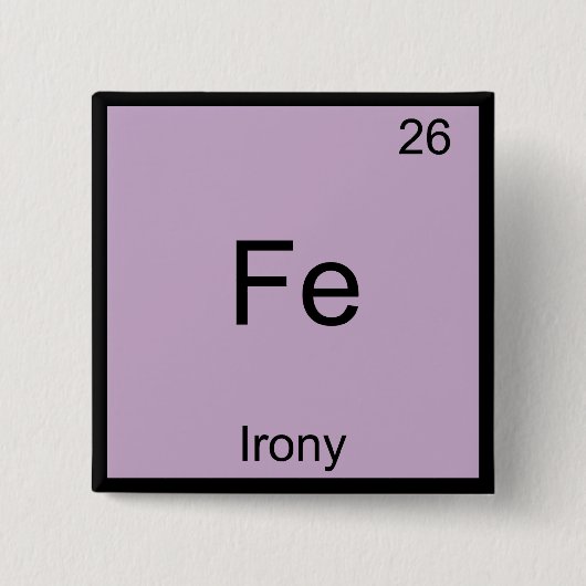 Fe - Irony Funny Chemistry Element Symbol T - Shir Button (Vorderseite)