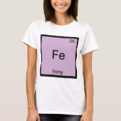 Fe-Irony Funny Chemistry Element Symbol T - Shirt (Vorderseite)