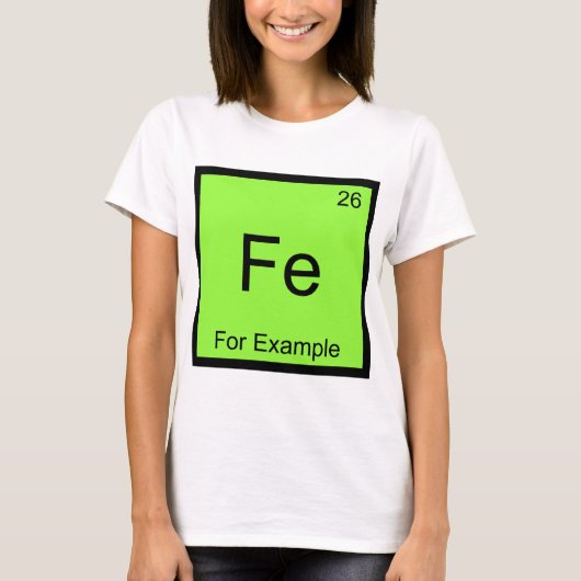 Fe - z. B. Funny Chemistry Element Symbol T T-Shirt (Vorderseite)