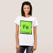 Fe - z. B. Funny Chemistry Element Symbol T T-Shirt (Vorne ganz)