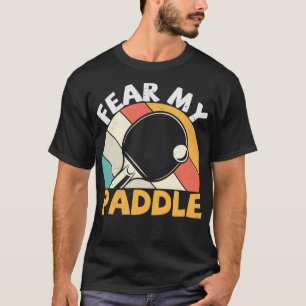 Fear My Paddle Funny Table Tennis Design Classic T T-Shirt