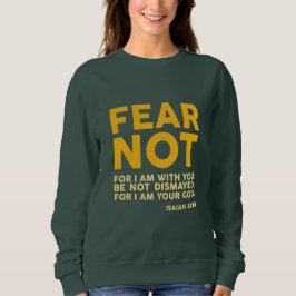 Fear not, for I am with you Sweatshirt