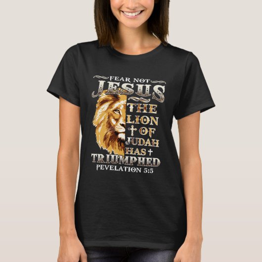 Fear Not For Jesus The Lion Of Judah Has Triumphed T-Shirt (Vorderseite)