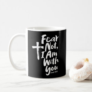 FEAR NOT, Ich bin mit Ihnen Religious - Isaiah 41: Kaffeetasse