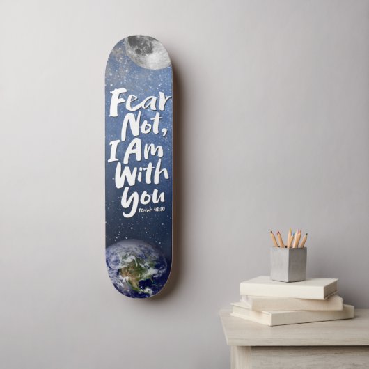 FEAR NOT Space Earth Christlich Bible Isaiah 41 Skateboard (Wandkunst)