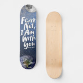 FEAR NOT Space Earth Christlich Bible Isaiah 41 Skateboard (Vorderseite)