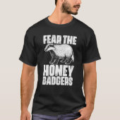 Fear The Honey Badger Honey Badgers For A Ratel T-Shirt (Vorderseite)