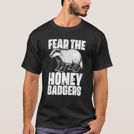 Fear The Honey Badger Honey Badgers For A Ratel T-Shirt (Vorderseite)