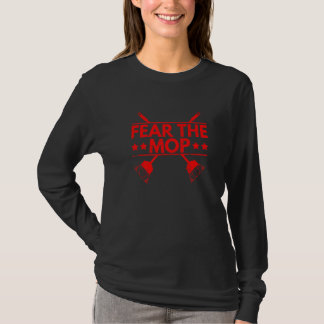 Fear the mop Quote for a Janitor T-Shirt