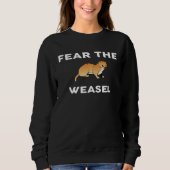 Fear The WEASEL WEASELS Sweatshirt (Vorderseite)