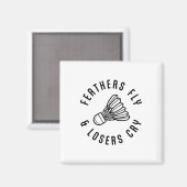 Feathers Fly Losers Cry Shuttle Badminton Player Magnet (Vorderseite/Rückseite)