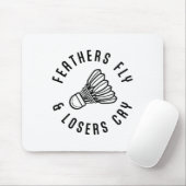 Feathers Fly Losers Cry Shuttle Badminton Player Mousepad (Mit Mouse)