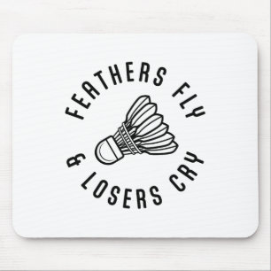 Feathers Fly Losers Cry Shuttle Badminton Player Mousepad