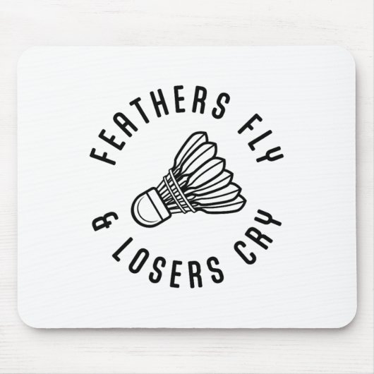 Feathers Fly Losers Cry Shuttle Badminton Player Mousepad (Vorne)