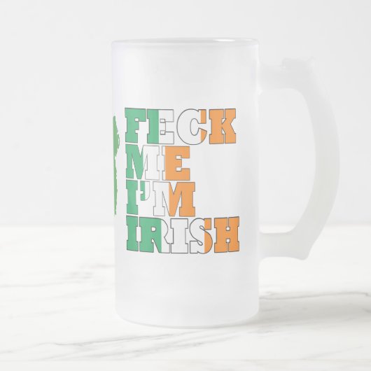Feck Me I'm Irish Mattglas Bierglas (Rechts)