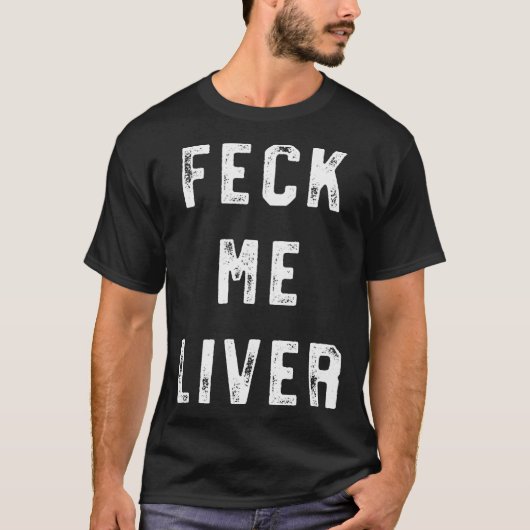 Feck Me Liver Funny St Patricks Day Drinking T-Shirt (Vorderseite)