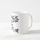 Feck weg von ihm ist meiner lustige weißer kaffeetasse (VorderseiteRechts)