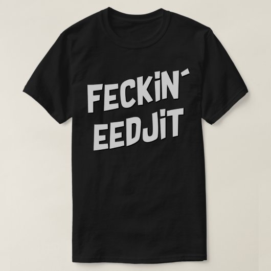 Feckin Eedjit T-Shirt (Design vorne)