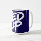 Fed Up Graffiti-Typografie Kaffeetasse (VorderseiteRechts)