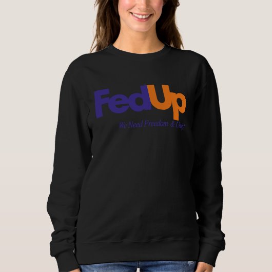 Fed Up We Need Freedom And Unity 3 Sweatshirt (Vorderseite)