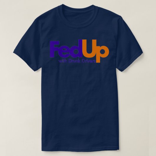 Fed Up with Drunk Drivers T-Shirt (Design vorne)
