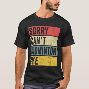 Federationsgeschenke Sorry Cant Badminton Tschüss T-Shirt