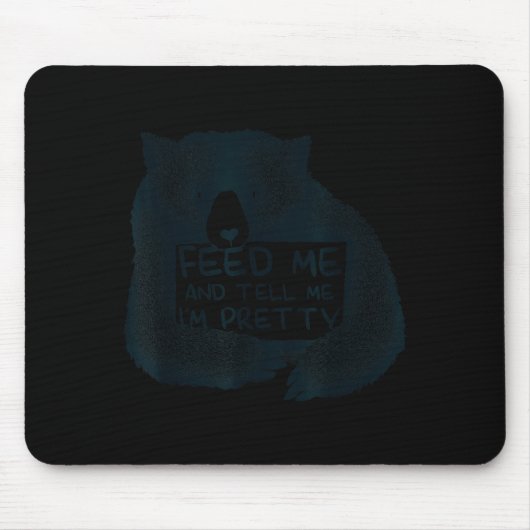 Feed Me And Tell Me I'm Pretty Brown Bear  Mousepad (Vorne)