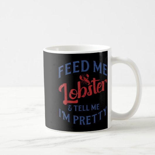 Feed Me Lobster Tell Me Im Pretty Funny Seafood Lo Kaffeetasse (Rechts)