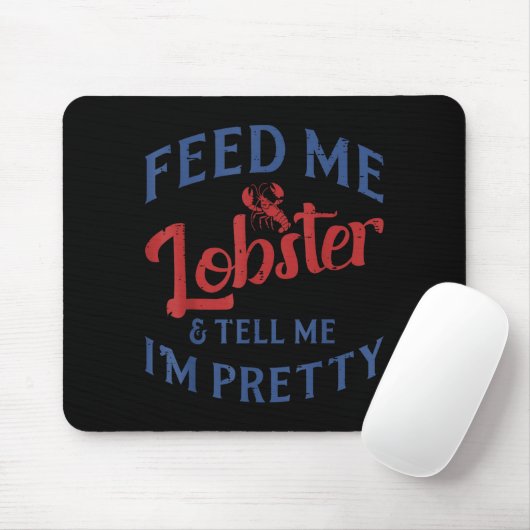 Feed Me Lobster Tell Me Im Pretty Funny Seafood Lo Mousepad (Mit Mouse)