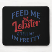 Feed Me Lobster Tell Me Im Pretty Funny Seafood Lo Mousepad (Vorne)