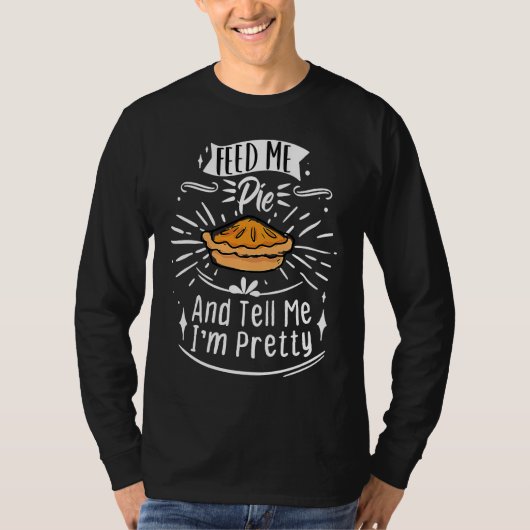 Feed Me Pie And Tell Me I'm Pretty Thanksgiving T-Shirt (Vorderseite)