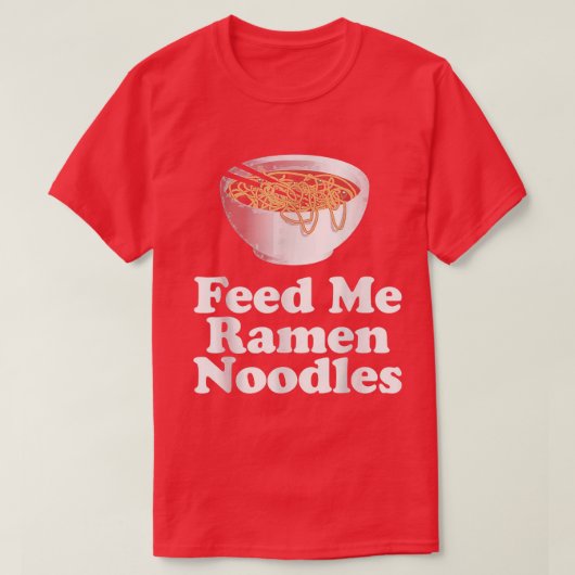 Feed Me Ramen Noodles T-Shirt (Design vorne)