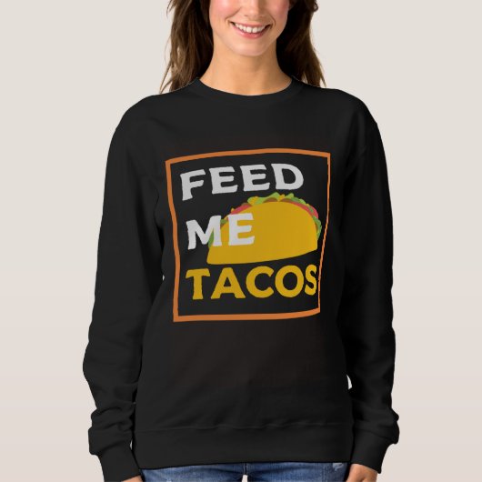 Feed Me Tacos Slogan for Mexican Foo Sweatshirt (Vorderseite)