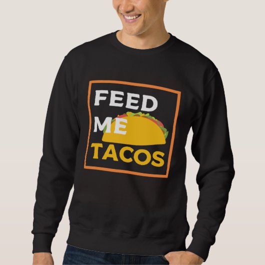 Feed Me Tacos Slogan for Mexican Foo Sweatshirt (Vorderseite)
