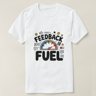 Feedback: Fuel Funny Ui Ux Designer T-Shirt