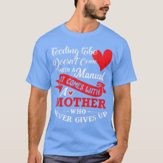 Feeding Tube  Mother Never Gives Up Mother's Gift  T-Shirt