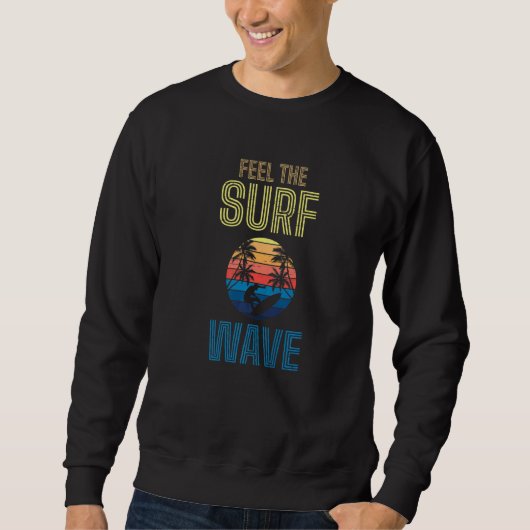 Feel The Surf Wave Extreme Sports Sea Waves Surfer Sweatshirt (Vorderseite)