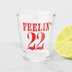 Feelin'22 Shot Glass, schwach 22 Geburtstag Schnapsglas