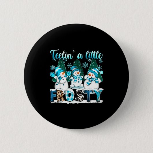 Feelin A Little Frosty Cute Snowman Winter Christm Button (Vorderseite)