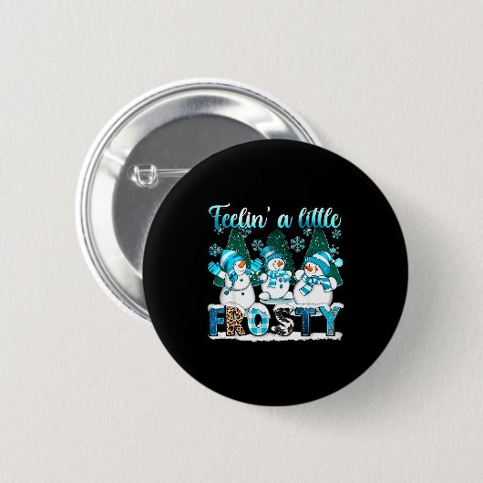 Feelin A Little Frosty Cute Snowman Winter Christm Button (Vorne & Hinten)