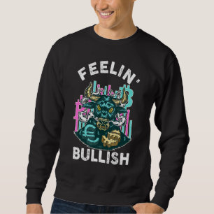 Feelin Bullish - Anleger auf dem Bull Stock Market Sweatshirt