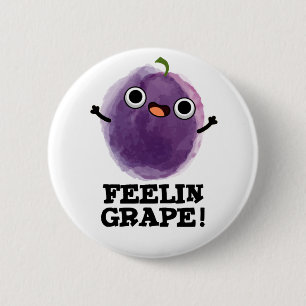 Feelin Grape Funny Frucht Pub Button