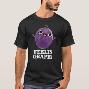 Feelin Grape Funny Frucht Pun Dark BG T-Shirt