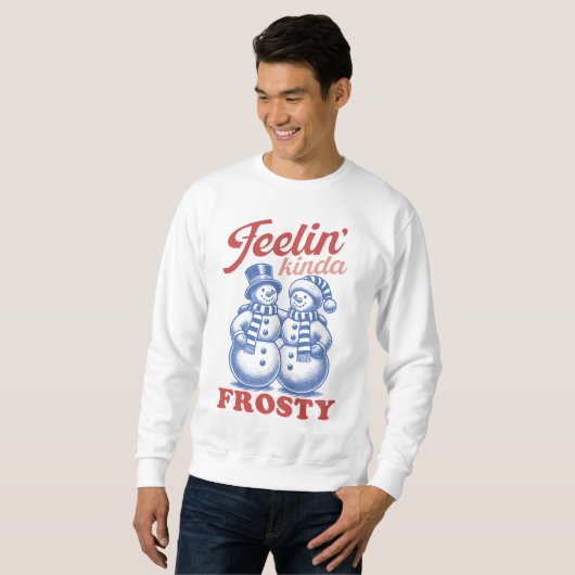 Feelin Kinda Frosty Snowman Sweatshirt (Vorne ganz)