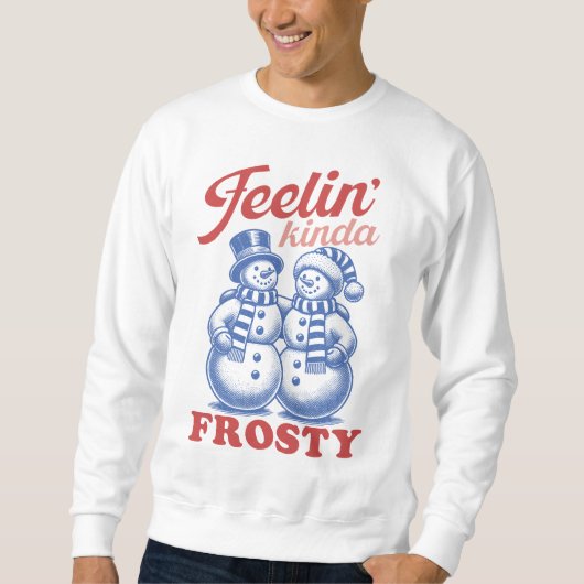 Feelin Kinda Frosty Snowman Sweatshirt (Vorderseite)